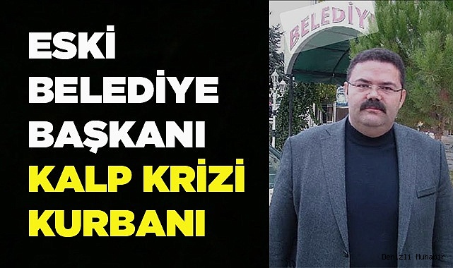 BELEDİYE BAŞKANI KALP KRİZİ KURBANI