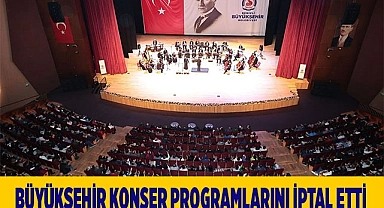 Büyükşehir konser programlarını iptal etti