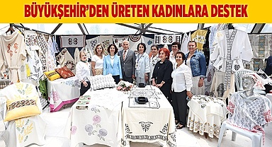 Büyükşehirle Üreten Kadınlar Festivali başlıyor