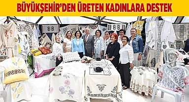 Büyükşehirle Üreten Kadınlar Festivali başlıyor