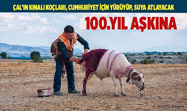 Çal’ın kınalı koçları, Cumhuriyet için yürüyüp, suya atlayacak.