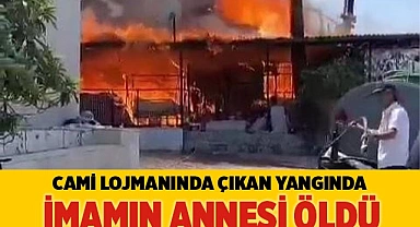 Cami lojmanında çıkan yangında imamın annesi öldü
