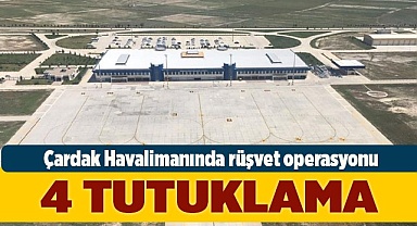 Çardak Havalimanında rüşvet operasyonu: 4 tutuklama