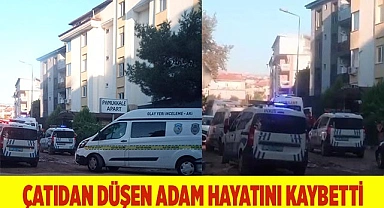 Çatıdan düşen adam hayatını kaybetti