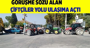 Çiftçiler, görüşme sözü aldı, yolu ulaşıma açtı
