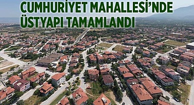 CUMHURİYET MAHALLESİ’NDE ÜSTYAPI TAMAMLANDI
