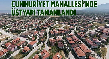 CUMHURİYET MAHALLESİ’NDE ÜSTYAPI TAMAMLANDI