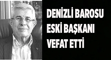 Denizli Barosu eski Başkanı vefat etti