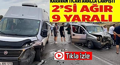 Denizli'de karavan ile hafif ticari araç çarpıştı: 2’si ağır 9 kişi yaralandı