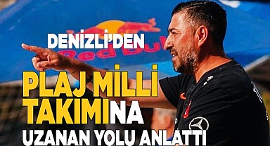 DENİZLİ’DEN PLAJ MİLLİ TAKIMINA UZANAN YOLU ANLATTI