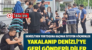 Denizli'den yurtdışına kaçmak isteyen göçmeler yakalanıp geriye gönderildi