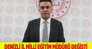 Denizli'nin İl Milli Eğitim Müdürü değişti