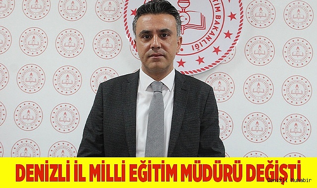 Denizli'nin İl Milli Eğitim Müdürü değişti