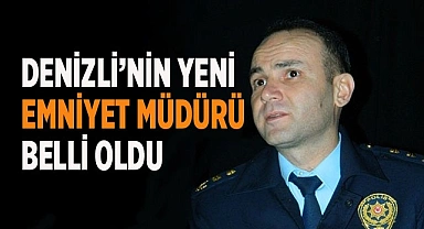Denizli’nin yeni Emniyet Müdürü  belli oldu