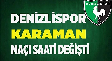 Denizlispor - Karaman maçı saati değişti
