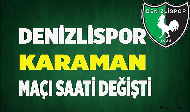Denizlispor - Karaman maçı saati değişti