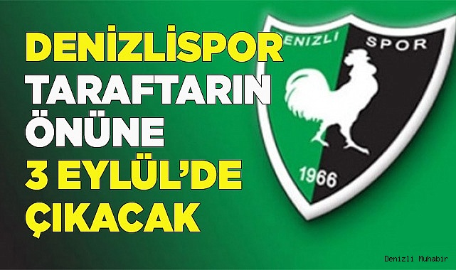 DENİZLİSPOR TARAFTARI ÖNÜNE 3 EYLÜL'DE ÇIKACAK