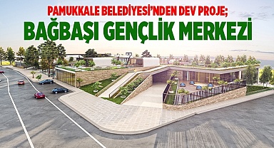 DEV PROJE; BAĞBAŞI GENÇLİK MERKEZİ