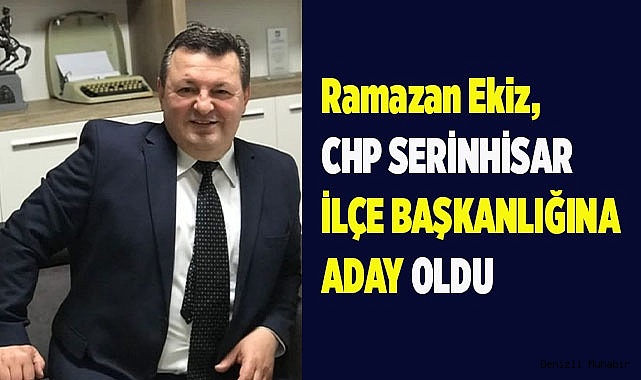 Ekiz, CHP Serinhisar İlçe Başkanlığına aday oldu