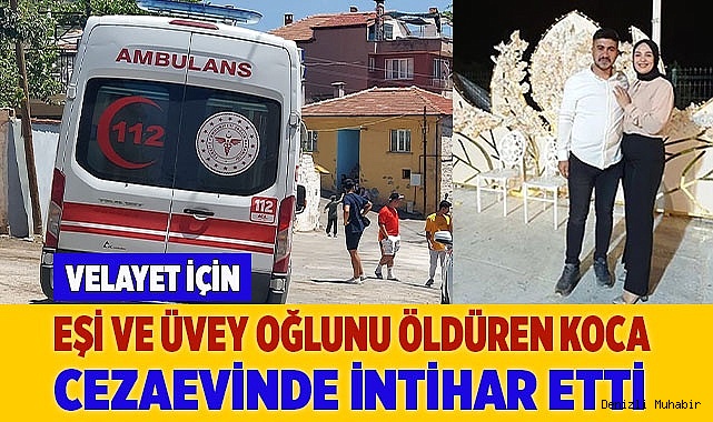 Eşi ve üvey oğlunu öldüren koca cezaevinde intihar etti