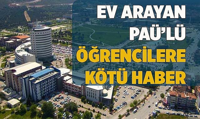 EV ARAYAN PAÜ’LÜ ÖĞRECİLERE KÖTÜ HABER