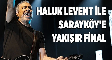 Haluk Levent ile Sarayköy’e yakışır final
