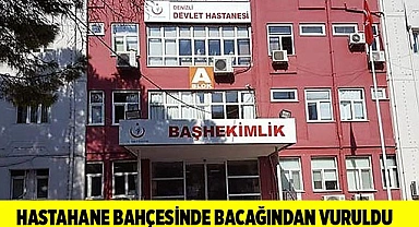 Hastahane bahçesinde bacağından vuruldu