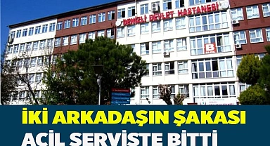 İki arkadaşın şakalaşması acil serviste sonlandı