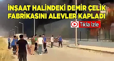 İnşaat halindeki demir çelik fabrikasını alevler kapladı
