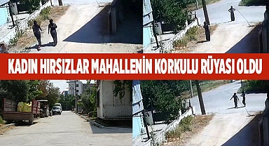 Kadın hırsızlar mahallenin korkulu rüyası oldu