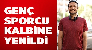 Kalp krizi geçiren 32 yaşındaki sporcu hayatını kaybetti