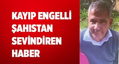Kayıp engelli şahıstan sevindiren haber
