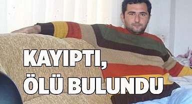Kayıptı, ölü olarak bulundu