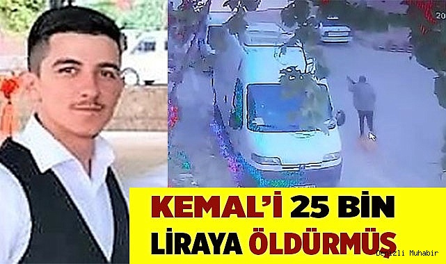 Kemal Akköse'yi 25 bin lira için  öldürmüş