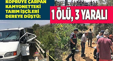 Köprüye çarpan kamyonetteki tarım işçileri dereye düştü: 1 ölü, 3 yaralı