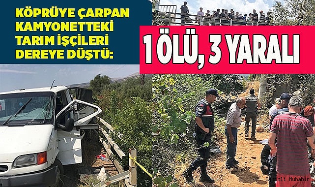 Köprüye çarpan kamyonetteki tarım işçileri dereye düştü: 1 ölü, 3 yaralı