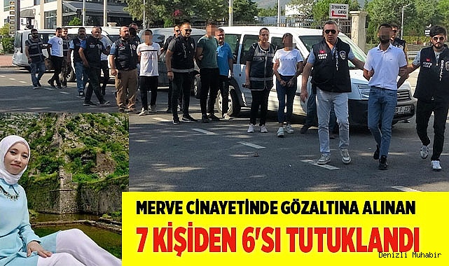 Merve cinayetinde  6 kişi tutuklandı