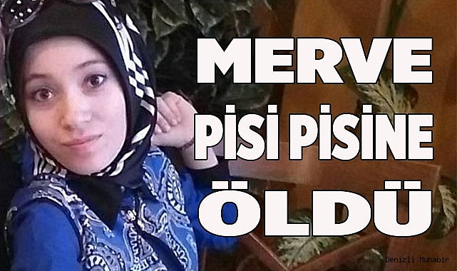 Merve pisi pisine öldü