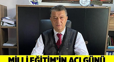 MİLLİ EĞİTİM’İN ACI GÜNÜ