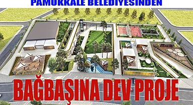 PAMUKKALE BELEDİYESİNDEN BAĞBAŞINA DEV PROJE