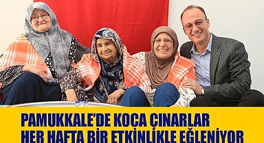 PAMUKKALE’DE KOCA ÇINARLAR HER HAFTA BİR ETKİNLİKLE EĞLENİYOR