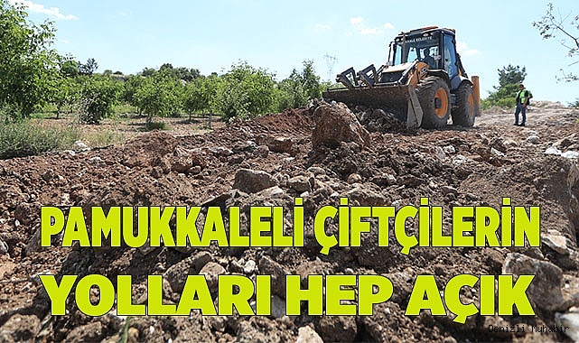 PAMUKKALELİ ÇİFTÇİLERİN YOLLARI HEP AÇIK
