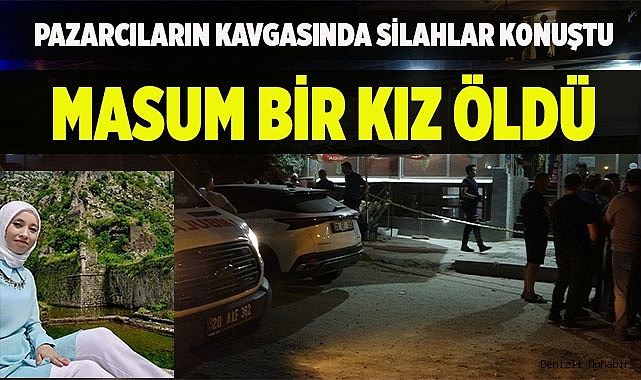 Pazarcıların kavgasında silahlar konuştu, genç kız hayatını kaybetti