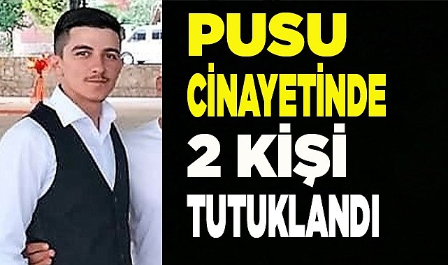 Pusu cinayetinde 2 kişi tutuklandı