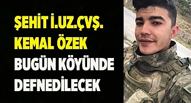 Şehidimiz Kemal Özek, bugün  son yolculuğuna uğurlanacak