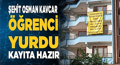 ŞEHİT OSMAN KAVCAR  ÖĞRENCİ YURDU KAYITLARA HAZIR