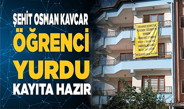 ŞEHİT OSMAN KAVCAR  ÖĞRENCİ YURDU KAYITLARA HAZIR