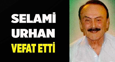 Selami Urhan vefat etti