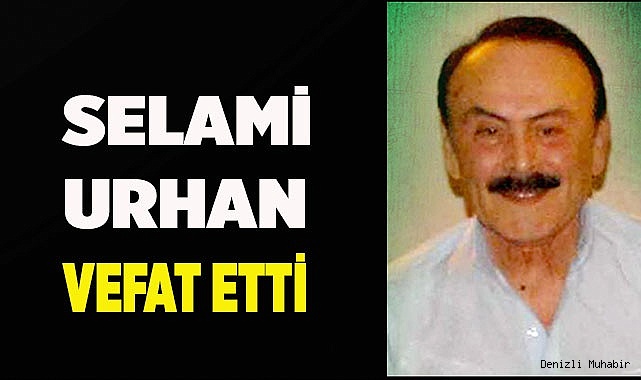 Selami Urhan vefat etti