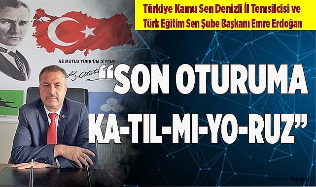 “SON OTURUMA KATILMIYORUZ”